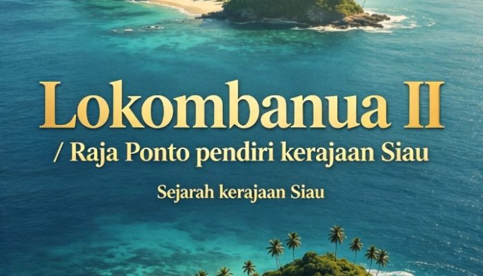 Lokombanua II: Pendiri Kedatuan Siau dan Leluhur Dinasti Ponto-Pontoh
