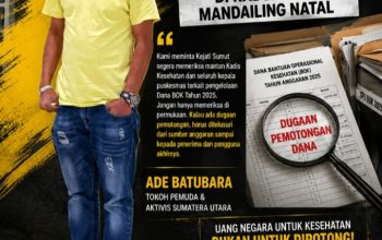 Dugaan Pemotongan Dana BOK 2025 di Madina Mencuat, Ade Batubara Desak Kejati Sumut Periksa Mantan Kadis Kesehatan dan Seluruh Kepala Puskesmas