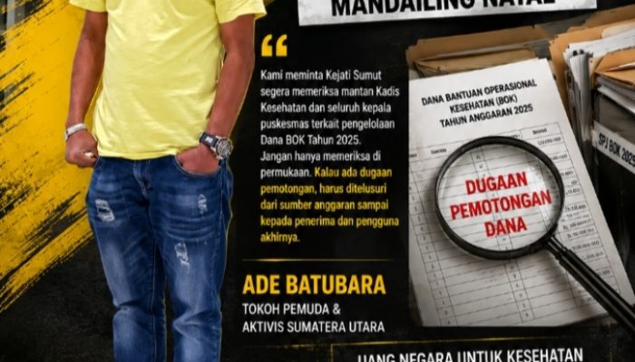 Dugaan Pemotongan Dana BOK 2025 di Madina Mencuat, Ade Batubara Desak Kejati Sumut Periksa Mantan Kadis Kesehatan dan Seluruh Kepala Puskesmas